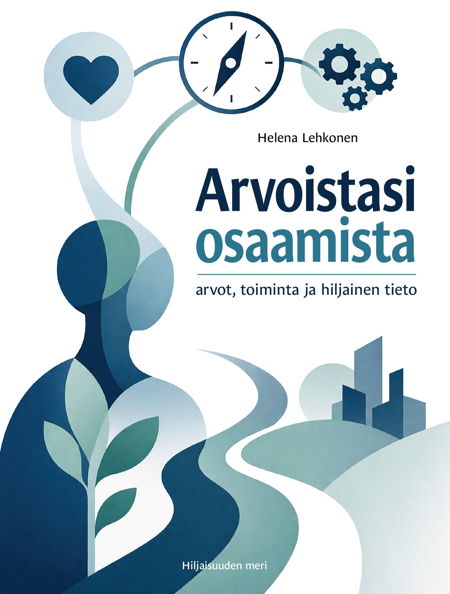 Arvoistasi osaamista - arvot, toiminta ja hiljainen tieto (Helena Lehkonen)